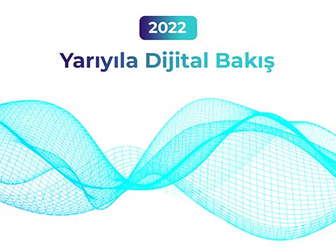 2022'nin ilk yarısına dijital bakış