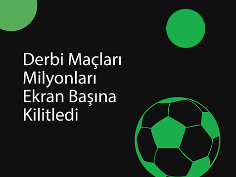Derbi Maçları Milyonları Ekran Başına Kilitledi